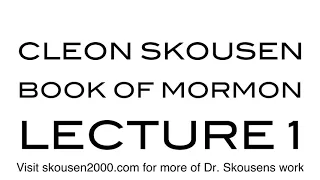 Book of Mormon Lecture 1 by Cleon Skousen