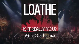 Loathe - Is It Really You With Orchestra