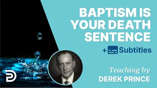 Baptism Is Your Death Sentence | Derek Prince