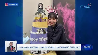 Lisa ng Blackpink, "happiest girl" sa kanyang birthday | Saksi