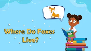 Where Do Foxes Live? | Facts About Foxes | Fun Facts About Animals | Fun Facts For Kids