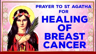 PRAYER TO ST  AGATHA FOR HEALING OF BREAST CANCER with HEALING MUSIC