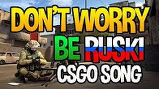 Don't Worry Be Ruski - CS : GO SONG Parody