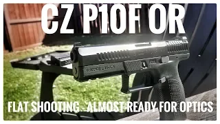 CZ P10F OR -  Is this the Glock Killer we were promised? - Part 1 of 2