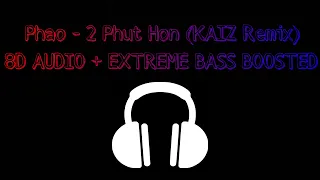 Phao - 2 Phut Hon (KAIZ Remix) 8d audio + extreme bass boosted