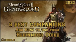 Mount & Blade 2 Bannerlord 8 Best COMPANIONS Beginner's Guide (Console)