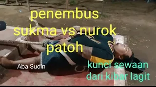 penembus sukma tegal watu 🆚 nurok patoh. sumber klidung