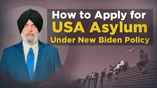 How to Apply USA Asylum Under New Biden Policy - Jaspreet Singh Attorney