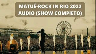 Matuê - Rock in Rio 2022  Show Completo do Matuê (AUDIO) - Sem anúncios