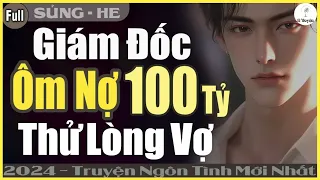 Truyện Ngắn Hay: Giám Đốc Ôm Nợ Thử Lòng Vợ | Đọc Truyện Ngôn Tình Đêm Khuya Mới - Huệ Leo Kể