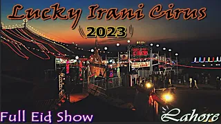 Lucky Irani Circus | Lahore | 2023 | Eid | Full Show