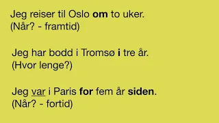Speak about time in Norwegian. Use prepositions  "i", "om" and " for... siden" correctly