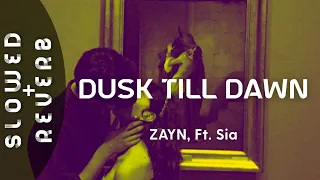 ZAYN - Dusk Till Dawn (s l o w e d + r e v e r b) ft. Sia
