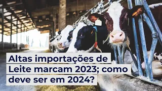 Altas importações de Leite marcam 2023; como deve ser em 2024?