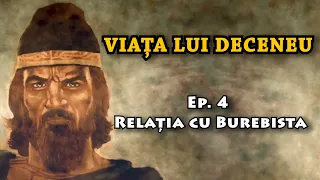 Viața lui Deceneu, Ep. 4 - Relația cu Burebista