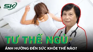 Tư Thế Nằm Sấp, Nằm Nghiêng Ảnh Hưởng Đến Sức Khỏe, Đặc Biệt Là Dạ Dày Như Thế Nào? I SKĐS