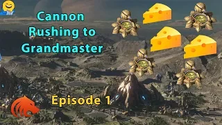 StarCraft 2: The Most SALT Inducing Series Yet! - Cannon Rushing to Grandmaster - Episode 1