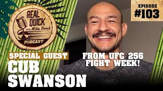 Cub Swanson EP 103 (from UFC 256 Fight Week!) | Real Quick With Mike Swick Podcast
