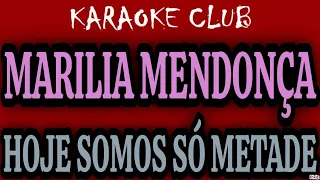 MARILIA MENDONÇA - HOJE SOMOS SÓ METADE ( KARAOKÊ )