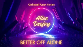 Better Off Alone | Alice Deejay | Orchestral Fusion Version