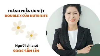 Thành phần ưu việt Double X của Nutriite-Người chia sẽ Sooc Sắn Lìn