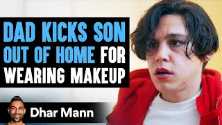 Dad Kicks Son Out Of House For Wanting To Wear Makeup | Dhar Mann