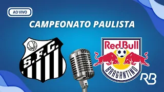 🔴 Santos x Bragantino - Campeonato Paulista  - 27/03/2024 - Ulisses Costa e Alexandre Praetzel