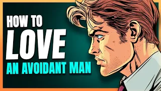 How To Love An Avoidant Man