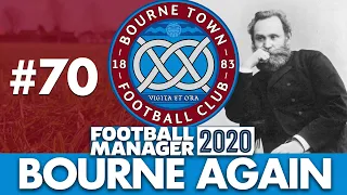 BOURNE TOWN FM20 | Part 70 | PAVLOV | Football Manager 2020