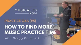 Practice Q&A [1/5] How To Find More Music Practice Time