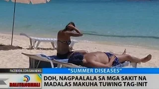 BT: DOH, nagpaalala sa mga sakit na madalas makuha tuwing tag-init