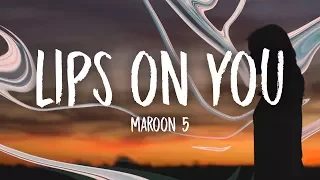 Maroon 5 - Lips On You (Lyrics)