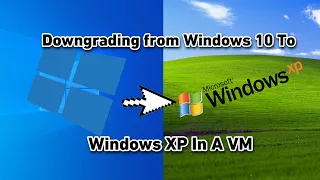 Downgrading From Windows 10 To XP In A VM (Failed...)