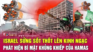 Thời sự quốc tế: Israel sửng sốt thốt lên kinh ngạc, phát hiện bí mật khủng khiếp của Hamas