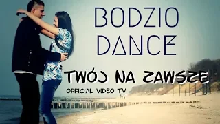 BODZIO DANCE - TWÓJ NA ZAWSZE (official video TV)