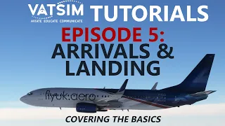 VATSIM Tutorials | Episode 5: Arrivals, Landing and Taxi In