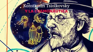 UNO DE LOS FUNDADORES DE LA COSMONÁUTICA | KONSTANTÍN TSIOLKOVSKI | FINAL DE TEMPORADA | N.BOURBAKI