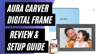 Aura Carver Digital Photo Frame Unboxing, Review, & Setup Walkthrough