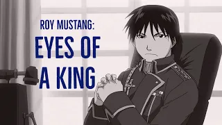 Roy Mustang - The Eyes of a King (Fullmetal Alchemist: Brotherhood)