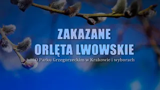 Zakazane Orlęta Lwowskie - o Parku Grzegórzeckim w Krakowie i wyborach