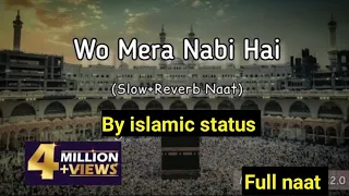 Wo Mera Nabi Hai (slowed+reverb) Naat