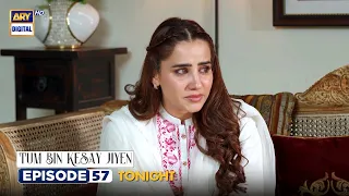 Tum Bin Kesay Jiyen Episode 57 | Tonight at 7:00 PM | ARY Digital