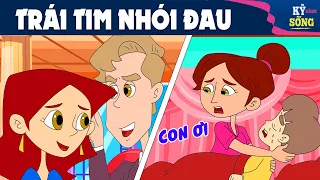 TRÁI TIM NHÓI ĐAU - PHIM HOẠT HÌNH QUÀ TẶNG HAY NHẤT - TRUYỆN CỔ TÍCH | Kỹ Năng Sống