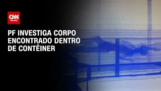 PF investiga corpo encontrado dentro de contêiner | CNN PRIME TIME