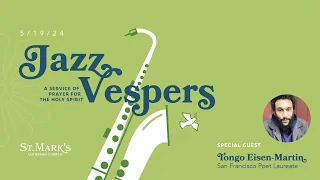 Jazz Vespers: A Service of Prayer for the Holy Spirit (featuring Tongo Eisen-Martin) - 5/19/2024