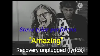 Steve tyler performs "Amazing" recovery unplugged (lyrics)