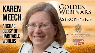 Karen Meech: The Archaeology of Habitable Worlds: Using Small Bodies to Unlock the Past