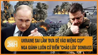 Ukraine sai lầm ‘đưa dê vào miệng cọp”, Nga giành luôn cứ điểm "chảo lửa" Donbass