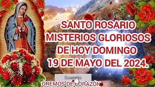 SANTO ROSARIO MISTERIOS GLORIOSOS DE HOY DOMINGO 19 DE MAYO DEL 2024.