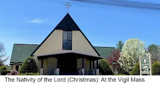 The Nativity of the Lord Christmas at the Vigil Mass   December 24, 2021